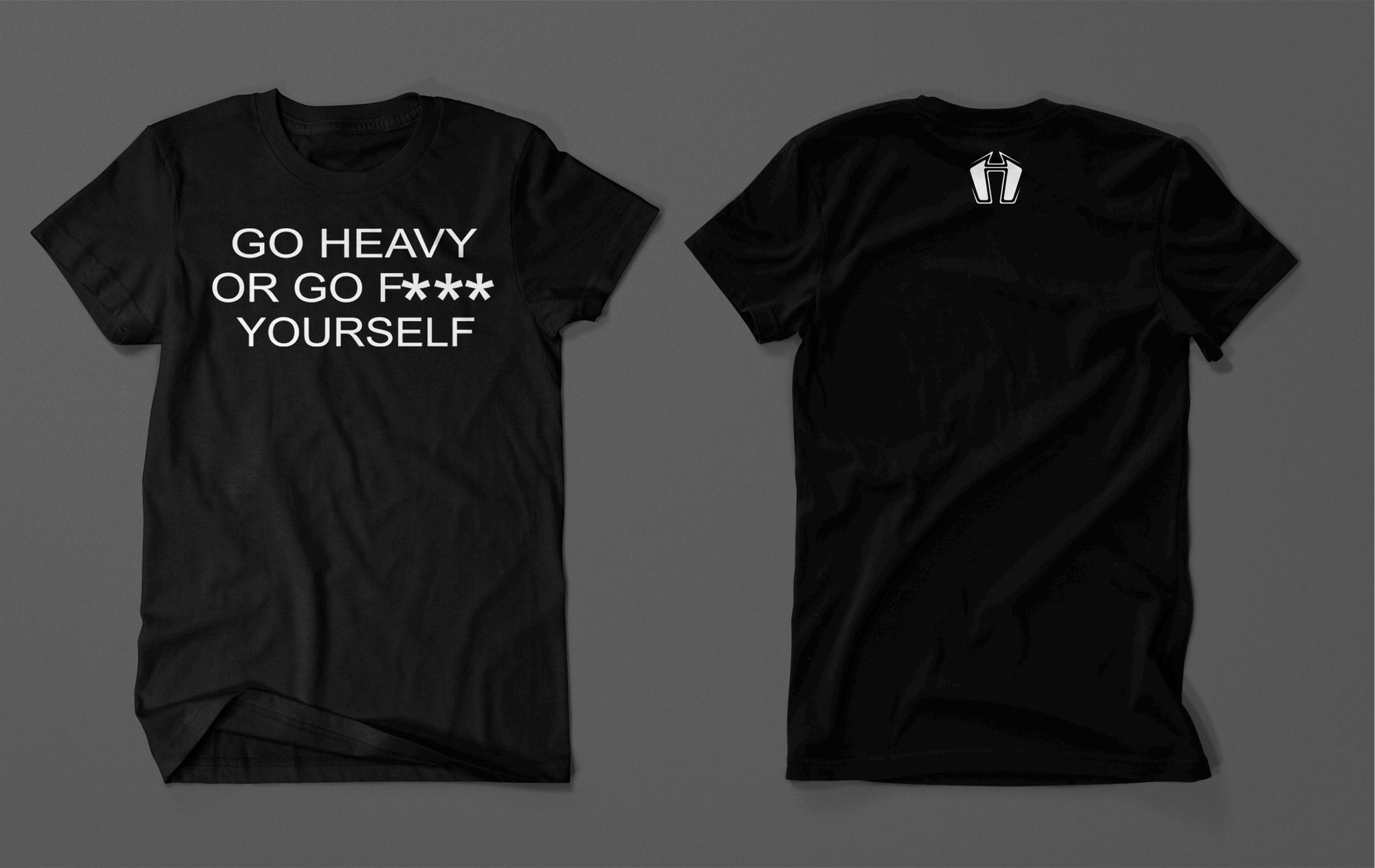 GO HEAVY OR GO F*** YOURSELF t-shirt