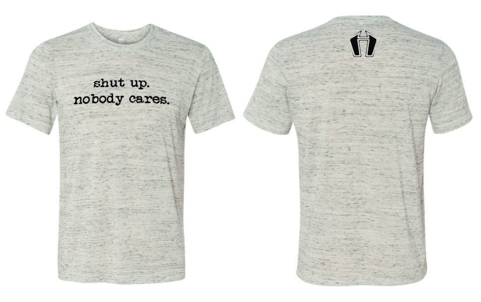 Shut Up. Nobody Cares. T-shirt